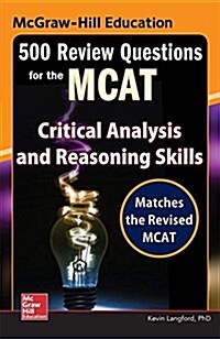 McGraw-Hill Education 500 Review Questions for the MCAT: Critical Analysis and Reasoning Skills (Paperback)