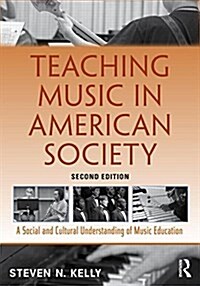 Teaching Music in American Society : A Social and Cultural Understanding of Music Education (Paperback, 2 New edition)