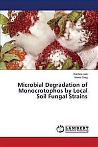 Microbial Degradation of Monocrotophos by Local Soil Fungal Strains (Paperback)