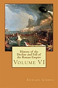 History of the Decline and Fall of the Roman Empire: Volume VI (Paperback)