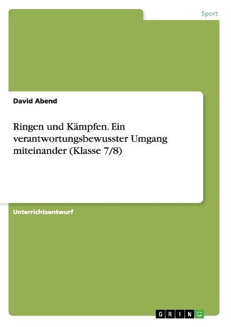 Ringen und K?pfen. Ein verantwortungsbewusster Umgang miteinander (Klasse 7/8) (Paperback)