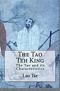 The Tao Teh King: The Tao and Its Characteristics (Paperback)
