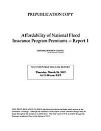 Affordability of National Flood Insurance Program Premiums: Report 1 (Paperback)
