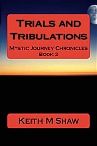 Trials and Tribulations: Mystic Journey Chronicles (Paperback)