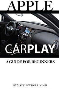 Apple Carplay: A Guide for Beginners (Paperback)
