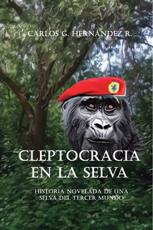 Cleptocracia En La Selva.: Historia Novelada de Una Selva del Tercer Mundo (Paperback)