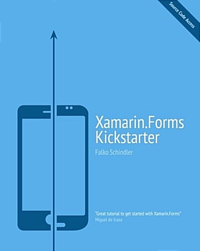 Xamarin.Forms Kickstarter: Compilable Code Examples for Solving Typical Cross-Platform Tasks (Paperback)