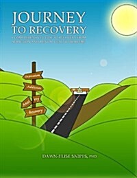 Journey to Recovery: A Comprehensive Guide to Recovery from Addiction and Mental Health Problems (Paperback)