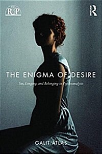 The Enigma of Desire : Sex, Longing, and Belonging in Psychoanalysis (Paperback)