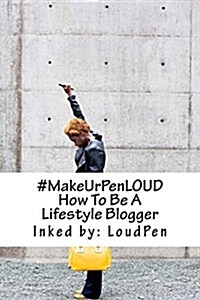 #Makeurpenloud: How to Be a Lifestyle Blogger (Paperback)