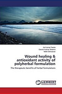 Wound Healing & Antioxidant Activity of Polyherbal Formulation (Paperback)