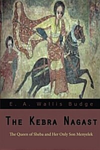 The Kebra Nagast: The Queen of Sheba Her Only Son Menyelek (Paperback)