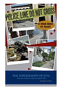 The Topography of Evil: Notorious Northern California Murder Sites (Paperback)