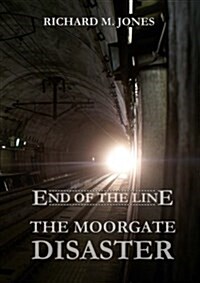 End of the Line - The Moorgate Disaster (Paperback)