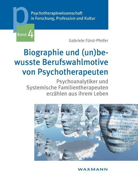 Biographie und (un)bewusste Berufswahlmotive von Psychotherapeuten: Psychoanalytiker und Systemische Familientherapeuten erz?len aus ihrem Leben (Paperback)