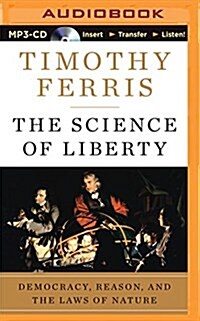 The Science of Liberty: Democracy, Reason, and the Laws of Nature (MP3 CD)