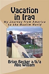 Vacation in Iraq: My Journey from America to the Muslim World (Paperback)