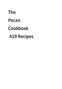 The Pecan Cookbook 419 Recipes (Paperback)