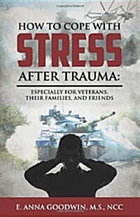 How to Cope with Stress After Trauma: Especially for Veterans, Their Families and Friends (Paperback)