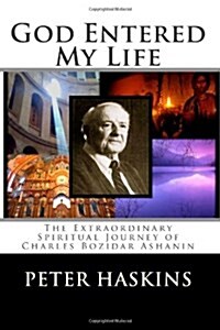 God Entered My Life: The Extraordinary Spiritual Journey of Charles Bozidar Ashanin (Paperback)