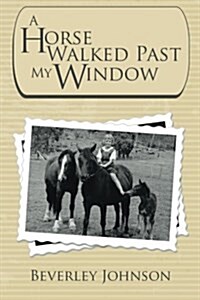 A Horse Walked Past My Window (Paperback)