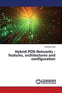 Hybrid Pon Networks - Features, Architectures and Configuration (Paperback)
