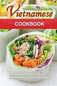 Reclaiming Vietnam with Vietnamese Cookbook: Bringing the World of Authentic Vietnamese Recipes at Your Kitchen!! (Paperback)