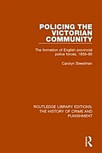 Policing the Victorian Community : The Formation of English Provincial Police Forces, 1856-80 (Hardcover)