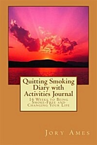 Quitting Smoking Diary with Activities Journal: 16 Weeks to Being Smoke-Free and Changing Your Life (Paperback)