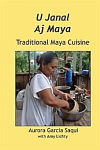 U Janal Aj Maya: Traditional Maya Cuisine (Paperback)