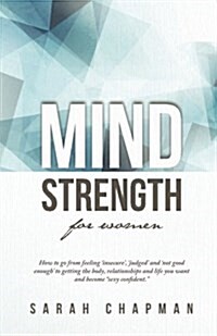 Mindstrength for Women: How to Go from Feeling Insecure, Judged, and Not Good Enough to Getting the Body, Relationships, and Life You Wa (Paperback)