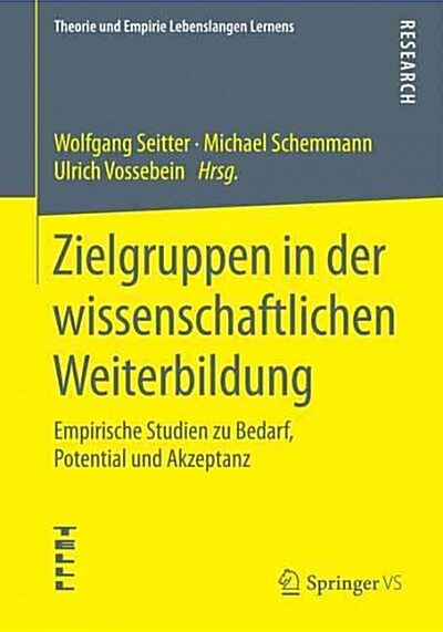 Zielgruppen in Der Wissenschaftlichen Weiterbildung: Empirische Studien Zu Bedarf, Potential Und Akzeptanz (Paperback)