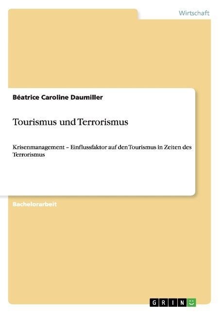 Tourismus und Terrorismus: Krisenmanagement - Einflussfaktor auf den Tourismus in Zeiten des Terrorismus (Paperback)