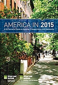 America in 2015: A Uli Survey of Views on Housing, Transportation, and Community (Paperback)