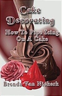 Cake Decorating - How to Pipe Icing on a Cake (Paperback)