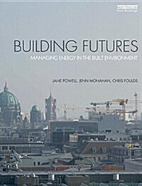 Building Futures : Managing Energy in the Built Environment (Paperback)