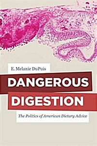 Dangerous Digestion: The Politics of American Dietary Advice Volume 58 (Paperback)