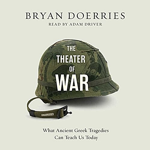 The Theater of War Lib/E: What Ancient Greek Tragedies Can Teach Us Today (Audio CD)