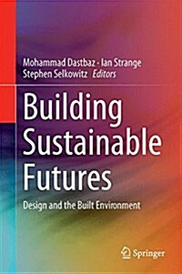 Building Sustainable Futures: Design and the Built Environment (Hardcover, 2016)