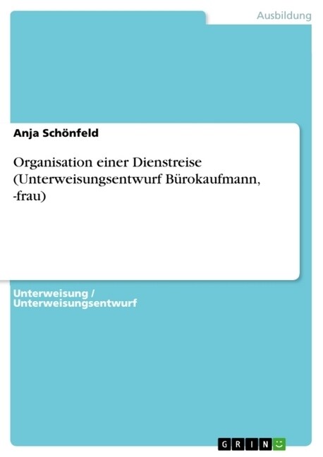 Organisation einer Dienstreise (Unterweisungsentwurf B?okaufmann, -frau) (Paperback)