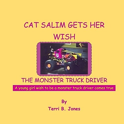 Cat Salim Gets Her Wish the Monster Truck Driver: A Young Girl Wish to Be a Monster Truck Driver Comes True (Paperback)