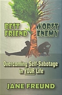 Best Friend Worst Enemy - Overcoming Self-Sabotage in Your Life (Paperback)