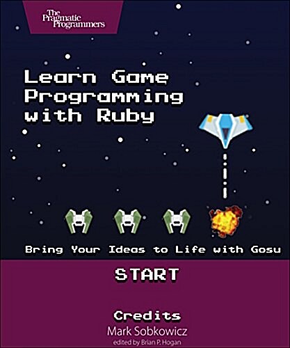 Learn Game Programming with Ruby: Bring Your Ideas to Life with Gosu (Paperback)