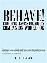 Behave! Etiquette Lessons for Adults: Companion Workbook (Paperback)