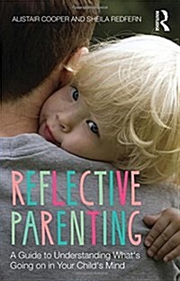Reflective Parenting : A Guide to Understanding Whats Going on in Your Childs Mind (Hardcover)