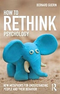 How to Rethink Psychology : New Metaphors for Understanding People and Their Behavior (Paperback)