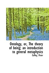 Ontology, Or, the Theory of Being; An Introduction to General Metaphysics (Paperback)