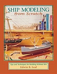 Ship Modeling from Scratch: Tips and Techniques for Building Without Kits (Hardcover, 70)