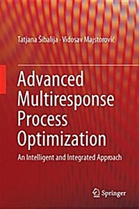 Advanced Multiresponse Process Optimisation: An Intelligent and Integrated Approach (Hardcover, 2016)