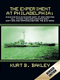 The Experiment at Philadelphia: Did Einstein Discover God? If God Created All Things Then Who Created God? What Was and Happened Before the Big-Bang (Paperback)